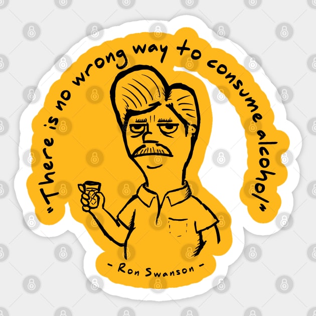 Ron Swanson - "There is no wrong way to consume alcohol." Sticker by UselessRob